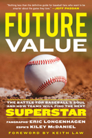 Future Value: The Battle for Baseball's Soul and How Teams Will Find the Next Superstar 1629378801 Book Cover