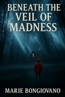 Beneath the Veil of Madness B0F1CXC3S6 Book Cover