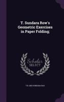 T. Sundara Row's Geometric Exercises in Paper Folding: Ed. And Rev. By Wooster Woodruff Beman ... And David Eugene Smith. With 87 Illustrations [ 1901 ] 1163965952 Book Cover