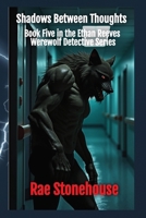 Shadows Between Thoughts (The Ethan Reeves Werewolf Detective) 1998591557 Book Cover