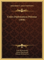 Codex Diplomaticus Poloniae (1858) 1168488524 Book Cover