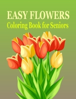 Easy Flowers Coloring Book for Seniors: Easy Flowers Coloring Book for Children , Stress Relieving Flower Designs for Relaxation! B08NWMDSBX Book Cover