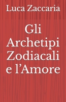Gli Archetipi Zodiacali e l’Amore (Italian Edition) B0CJKTR3C9 Book Cover