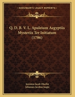 Q. D. B. V. L. Apuleium Aegyptiis Mysteriis Ter Initiatum (1786) 1120684765 Book Cover