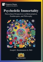 Psychedelic Immortality: Nietzschean Perspectives on Reincarnation, Femtheogens, and Philosophy B0FM8QS37Y Book Cover