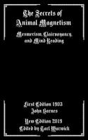 The Secrets of Animal Magnetism: Mesmerism, Clairvoyancy, and Mind Reading 1091156026 Book Cover