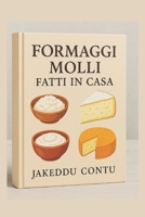 Formaggi Molli Fatti in Casa: Ricette Facili per Tutti (Italian Edition) B0F8MWS4QM Book Cover
