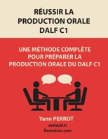 Réussir la production orale du DALF C1: Une méthode complète pour préparer la production orale du DALF C1 (French Edition) B08LN5KPBS Book Cover