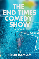 The End Times Comedy Show: A Novel 166673781X Book Cover