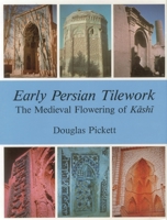 Early Persian Tilework: The Medieval Flowering of Kashi 083863365X Book Cover