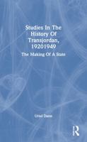 Studies in the History of Transjordan, 19201949: The Making of a State 036730452X Book Cover