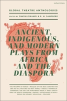 Global Theatre Anthologies: Ancient, Indigenous, and Modern Plays from Africa and the Diaspora 1350360694 Book Cover