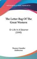 The Letter-bag Of The Great Western: Or, Life In A Steamer... 1145605451 Book Cover