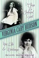Virginia Cary Hudson: The Jigs & Juleps! Girl: Her Life and Writings 1491787813 Book Cover