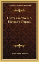 Oliver Cromwell; A Dictator's Tragedy 1163194905 Book Cover