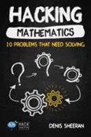 Hacking Mathematics: 10 Problems That Need Solving 194821203X Book Cover