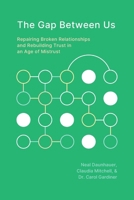 The Gap Between Us: Repairing Broken Relationships and Rebuilding Trust in an Age of Mistrust B0HFGY1PMW Book Cover