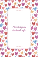 I love Being My Husband’s Wife: This Notebook is A Perfect Watercolor Floral Cover I love Being My Husband’s Wife Valentines Day Gifts Husband ... for Him from Wife From Husband From Wife. 1657711021 Book Cover