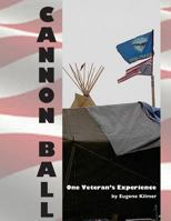 Cannon Ball: One Veteran's Experience 1542351340 Book Cover