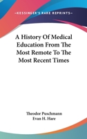 A History Of Medical Education From The Most Remote To The Most Recent Times 1015798829 Book Cover
