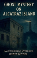 Ghost Mystery on Alcatraz Island (Haunted House Mysteries) B0G6LH9YBV Book Cover