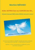 Aider autrui face au cancer des os... Comment et pourquoi prier certains jours du mois pour le vaincre !: Servez-vous de l'influence lunaire associée aux Anges, Archanges, Saints 2322090166 Book Cover