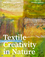 Textile Creativity Through Nature: Felt, Texture, and Stitch 1849947732 Book Cover