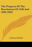 The Progress Of The Revolutions Of 1640 And 1830 1120039681 Book Cover