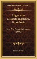 Allgemeine Missbildungslehre, Teratologie: Und Die Doppelbildungen (1906) 1160779635 Book Cover
