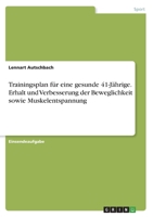 Trainingsplan für eine gesunde 41-Jährige. Erhalt und Verbesserung derBeweglichkeit sowie Muskelentspannung 3346484807 Book Cover