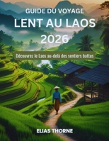 Guide du voyage lent au Laos 2026: Découvrez le Laos au-delà des sentiers battus (French Edition) B0GQXV7V52 Book Cover