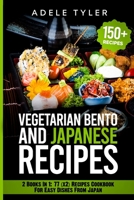 Japanese Cookbook And Vegetarian Bento: 2 Books In 1: 77 (x2) Recipes For Easy Dishes From Japan B08WT73FVQ Book Cover