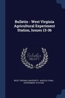 Bulletin - West Virginia Agricultural Experiment Station, Issues 13-36 1248222032 Book Cover