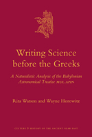 Writing Science Before the Greeks: A Naturalistic Analysis of the Babylonian Astronomical Treatise Mul.Apin 9004202307 Book Cover