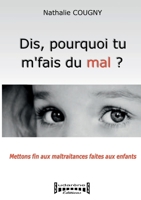 Dis, pourquoi tu m'fais du mal?: Mettons fin aux maltraitances faites aux enfants 2374640507 Book Cover