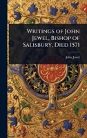 Writings of John Jewel, Bishop of Salisbury, Died 1571 1024093042 Book Cover
