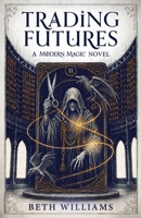 Trading Futures: A Modern Magic Novel (Book Two of the Modern Magic Series) 1918077967 Book Cover