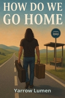 How Do We Go Home: Navigating Life’s Biggest Transitions from Extraordinary to Ordinary B0FNCJVJ5T Book Cover