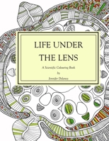 Life Under the Lens: A Scientific Colouring Book 1999742206 Book Cover