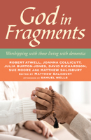 God in Fragments: Worshipping with Those Living with Dementia 071512367X Book Cover