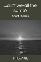 ...ain't we-all the same?: Short Stories B09CRLXY2T Book Cover