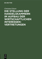 Die Stellung der Handelskammern im Aufbau der wirtschaftlichen Interessenvertretungen 311244227X Book Cover