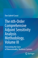 The Nth-Order Comprehensive Adjoint Sensitivity Analysis Methodology, Volume III: Overcoming the Curse of Dimensionality: Nonlinear Systems 3031227565 Book Cover