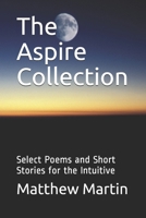 The Aspire Collection: Select Poems and Short Stories for the Intuitive B08761Z66P Book Cover