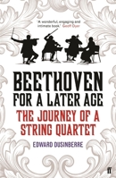 Beethoven for a Later Age: The Journey of a String Quartet 0571317146 Book Cover