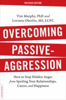 Overcoming Passive-Aggression: How to Stop Hidden Anger from Spoiling Your Relationships, Career and Happiness 1569243611 Book Cover