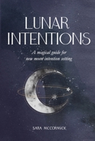 Lunar Intentions: A Magical Guide for New Moon Intention Setting B094HYN99K Book Cover