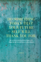 Do Something Today That Your Future Self Will Thank You For Lined Journal: Inspirational Journal: Motivational Green Lined Notebook 1989733166 Book Cover