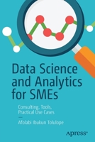 Data Science and Analytics for SMEs: Consulting, Tools, Practical Use Cases 1484286693 Book Cover