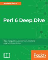 Perl 6 Deep Dive: Data manipulation, concurrency, functional programming, and more 178728204X Book Cover